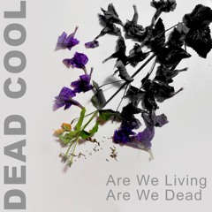Are We Living, Are We Dead