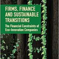 [FREE] PDF 📒 Firms, Finance and Sustainable Transitions: The Financial Constraints o