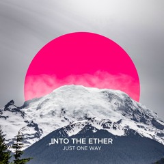 Into The Ether - Just One Way (Original Mix)