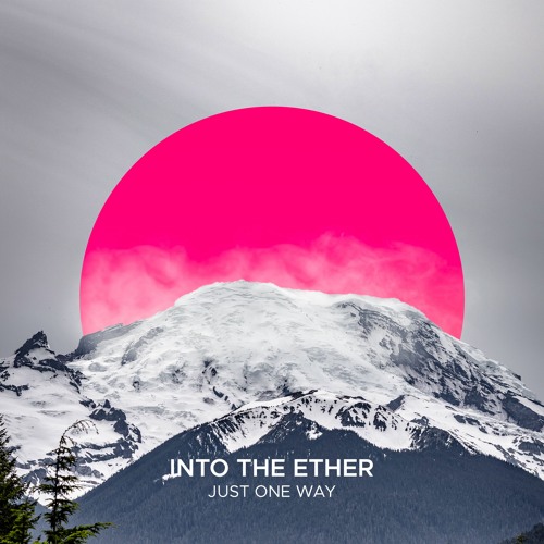 Into The Ether - Just One Way (Original Mix)