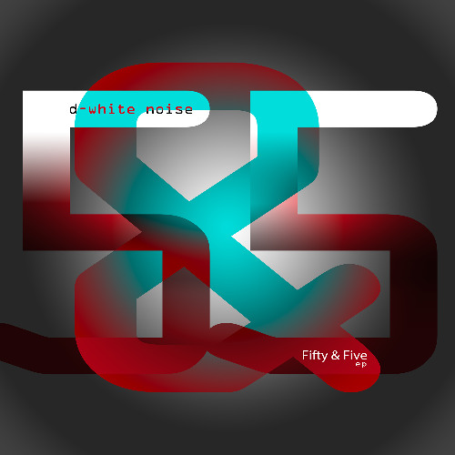 D-White Noise - Fifty & Five ep - Five Five