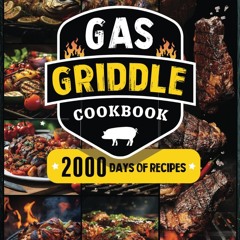 $PDF$/READ Gas Griddle Cookbook: Unleashing the Power of the Griddle: 2000 Days