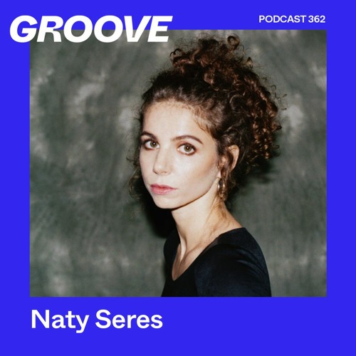 Groove Podcast 362 - Naty Seres