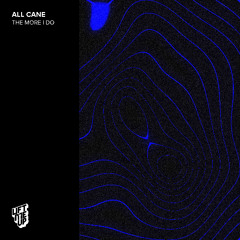 All Cane - The More I Do