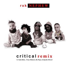 RXKNephew - “Critical Remix” Ft Sada Baby, Tony Shhnow, Rx Papi & Quadie Diesel