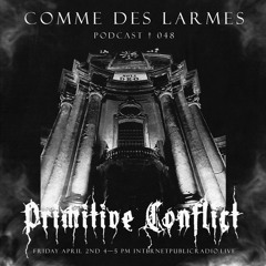 Comme des Larmes podcast w / Primitive Conflict #48