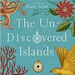 VIEW [PDF EBOOK EPUB KINDLE] The Un-Discovered Islands: An Archipelago of Myths and M