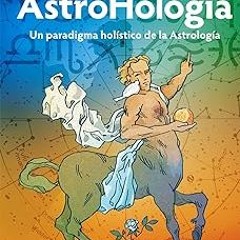 *= AstroHología. Volumen uno: Un paradigma holístico de la Astrología (AstroHología Ediciones /