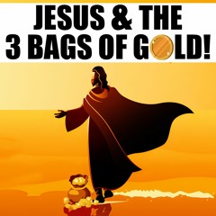STORY OF JESUS, SATAN, THE JEW & THE 3 BAGS OF GOLD!