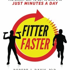 Access EPUB KINDLE PDF EBOOK Fitter Faster: The Smart Way to Get in Shape in Just Min