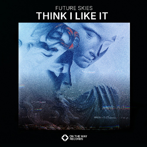 Future Skies - Think I Like It