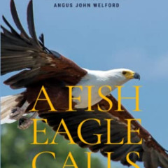 Read EPUB ✉️ A Fish Eagle Calls: Memories of growing up in Malawi 1975 - 1988 by  Rup