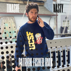 Nasty - Tinashe (Patrick Fisher Remix)