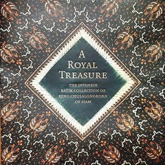 [READ DOWNLOAD] A Royal Treasure: The Javanese Batik Collection of King Chulalon