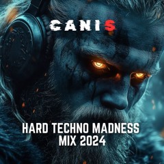 HARD TECHNO MADNESS MIX 2024 | HARDCORE | UPTEMPO | PEAK TIME | RAVE MIX | CANIS MIXTAPE