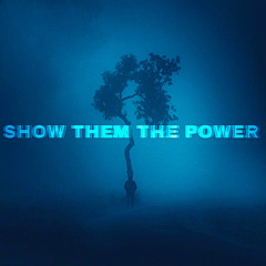 SHOW THEM THE  POWER