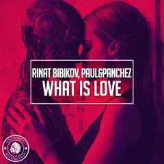 Rinat Bibikov, Paul&Panchez - What Is Love