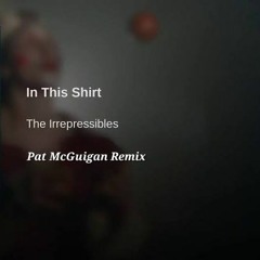 In This Shirt - The Irrepressibles (Pat McGuigan Remix)