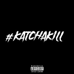 #KatchAKill (Feat ComeHelpGlo ,ComeHelpMae)