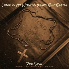 Roc Solo ft. Big Benz "Lord Is My Witness"