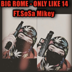 BigRome- Only Like 14 Ft. Sosa Mikey
