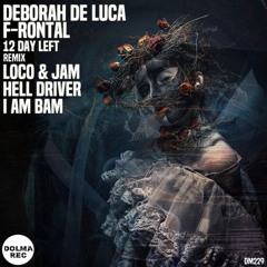 Deborah De Luca & F-Rontal - 12 Days Left ( Hell Driver Remix ) - Dolma Rec - OUT NOW