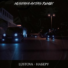 Lustova - Наберу (Mustafa Aktas Remix)