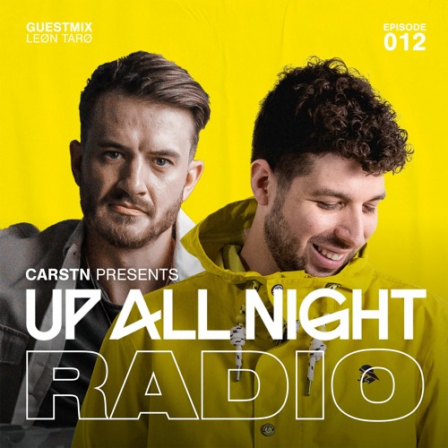 Stream Up All Night Radio 012 [CARSTN & LEØN TARØ Mix] by CARSTN