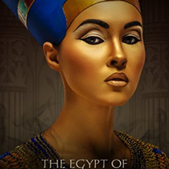 [GET] PDF 💘 Ancient Egypt: The Egypt of Nefertiti (Beauty of the Nile) by  T.D. van