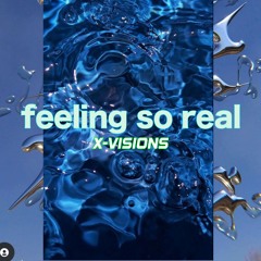 Feeling so Real - X-Visions