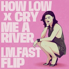 How Low x Cry Me A River  - I.M.Fast Flip (Free Download)