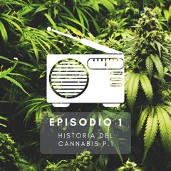 EP1 - Historia del Cannabis Parte 1