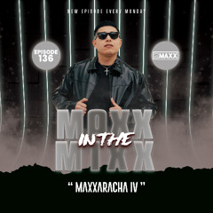 MAXX IN THE MIXX 136 - " MAXXARACHA IV "