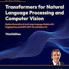 Transformers for Natural Language Processing and Computer Vision: Explore Generative AI and Lar