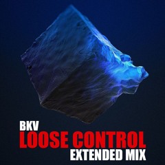 BKV - Loose Control (Extended Mix) (Free Download)