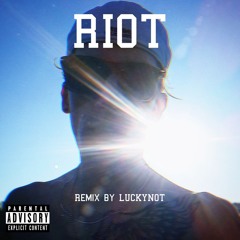 Riot - Remix by LUCKYNOT