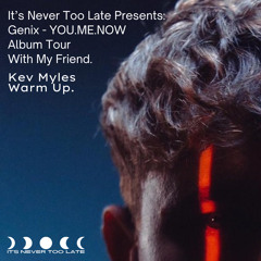 It's Never Too Late Presents Genix & My Friend - Kev Myles Warm Up