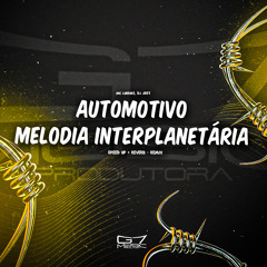 Automotivo Melodia Interplanetária - Speed Up + Reverb - Remix (feat. DJ JS07 & MC LURRIKE)