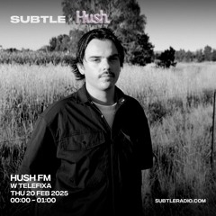 Hush w/ Telefixa - Subtle Radio - 20/2/2025