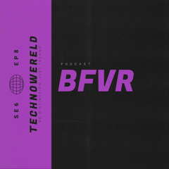BFVR | Techno Wereld Podcast SE6EP8