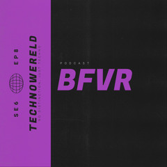 BFVR | Techno Wereld Podcast SE6EP8