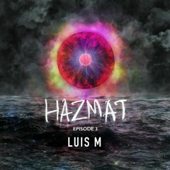 [ HAZMAT PODCAST ] - Episode 3 : Luis M