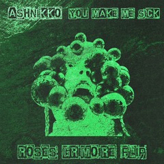 you make me sick - ashnikko (ROSES Grimoire flip)