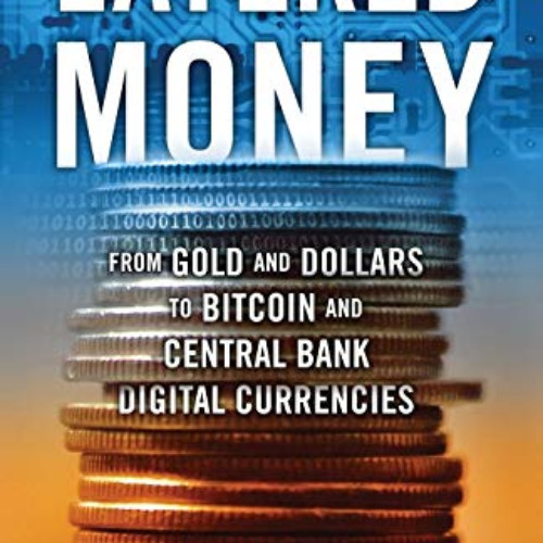 [VIEW] KINDLE 💓 Layered Money: From Gold and Dollars to Bitcoin and Central Bank Dig