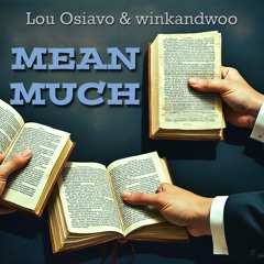 Mean Much - Lou Osiavo & winkandwoo