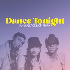 Dance Tonight (Ian Wallace & OP! Remix)