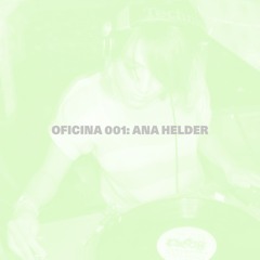 OFICINA 001: ANA HELDER
