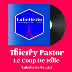 Thierry Pastor - Le Coup De Folie (Labellevie Remix)