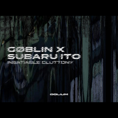 GØBLIN X SUBARU ITO - INSATIABLE GLUTTONY [FREE DOWNLOAD]