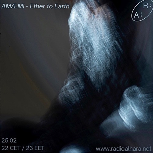 Ether to Earth- Guest Mix for Radio Alhara